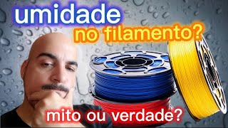 Filamento com umidade? tem base um troço desse?