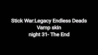 Stick War:Legacy Endless Deads Vamp Skin night 31-The End