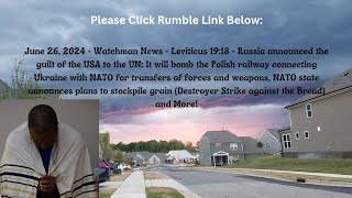 June 26, 2024-Watchman News-Lev 19:18-Russia warning at UN, Destroyer Strike against Bread + More!