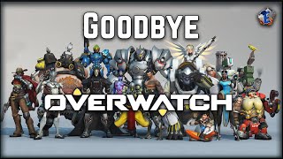 Goodbye Overwatch !