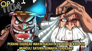 OP 1104 - GILAA! KUROHIGE & KRUNYA MUNCUL & INCAR SATURN! PERANG BESAR EGGHEAD SEMAKIN KACAU! Teori