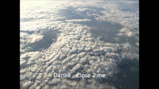 DanaB - Close 2 me