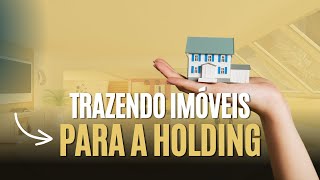 Como Trazer Imóveis Para Dentro da Holding Familiar? | Dra. Suely Resende