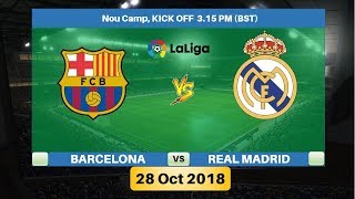 BARCELONA vs REAL MADRID 28 October 2018 Squad Lineup & Prediction | El Clasico La Liga 2018