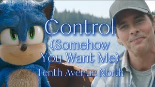 Control (Somehow You Want Me) - Tenth Avenue North || AMV || Sonic The Hedgehog