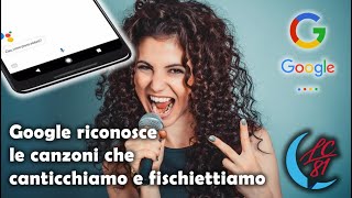 Google riconosci questa canzone! Canticchiamo e fischiettiamo. Funziona davvero su Google Assistant?