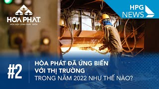 HPG News 2 | Hòa Phát đã ứng biến với thị trường trong năm 2022 như thế nào?