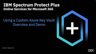 IBM Storage Protect for Cloud M365: Using a Custom Azure Key Vault - Demo