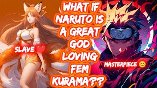 What If Naruto Is A Great God Loving Fem Kurama?? FULL SERIES The Movie Naruto x Fem Kurama