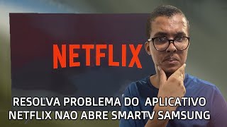 App da Netflix Nao Abre na Sua Smart TV da SAMSUNG - Veja a Solução