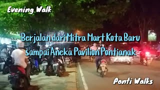 Berjalan dari Mitra Mart Kota Baru sampai Aneka Pavilion Kota Pontianak - Walking Malam