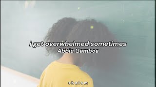 i get overwhelmed sometimes - Abbie Gamboa (lyric video)