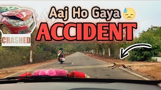 Aaj Ho Gaya Accident 😓 ||1st Car Accident in my life 😥