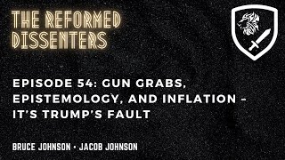 Episode 54: Gun Grabs, Epistemology, and Inflation – It’s Trump’s Fault