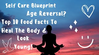 10 Food Facts To Heal The Body & Reverse Aging