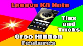 Lenovo K8 Note Oreo Hidden Features - Tricks and Tips