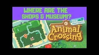 Where are the Shops and Museum in Animal Crossing New Horizons!?