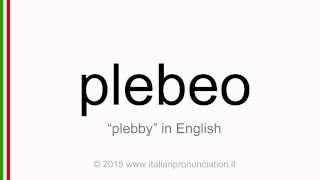 Correct Italian pronunciation of plebeo, plebby