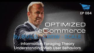 Information Foraging Theory: Understanding Web-User Behaviors - Optimized Ecommerce Ep. 84