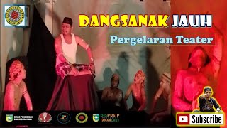 DANGSANAK JAUH | Sebuah Pergelaran Teater