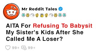 AITA For Refusing To Babysit My Sister's Kids After She Called Me A Loser? - Reddit Family Stories