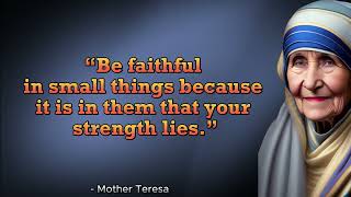 Be faithful in small things because it is in them that your strength lies | Quotes of Mother Teresa