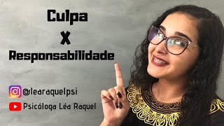 Culpa X Responsabilidade | Psicóloga Léa Raquel