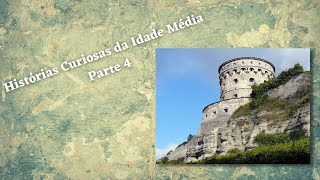 Histórias curiosas da Idade Média - Parte 4