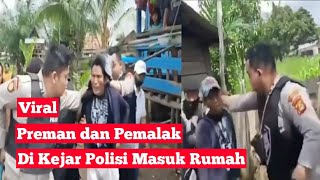 Preman dan pemalak dikejar polisi hingga masuk rumah warga..