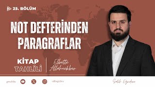 Elbette Allahuekber - 25. Bölüm: Not Defterinden Paragraflar | Salih Eğridere