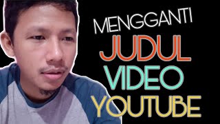 CARA MENGGANTI JUDUL VIDEO YOUTUBE-GADO GADO TV