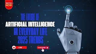 The Future of Artificial Intelligence in Everyday Life: 2025 Trends