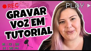 COMO GRAVAR VOZ EM CIMA DO VÍDEO PARA TUTORIAIS