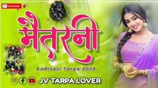 🫂मैतरनी | Maitrni | Tarpa Dj Music 2024 | 💕 Aadivasi Tarpa 2024 @Jvtarpalover