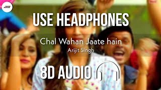 Chal Wahan Jaate Hain (8D AUDIO) - Arijit Singh | Tiger Shroff, Kirti Sanon | HQ