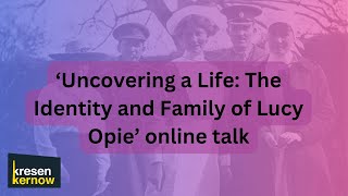 Uncovering a Life - Lucy Opie online talk