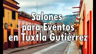 Salones para Eventos en Tuxtla Gutierrez