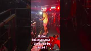 Kiko CHICABANA - pré - caju 2024