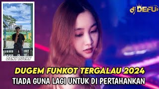 DUGEM FUNKOT DJ TIADA GUNA LAGI UNTUK DI PERTAHANKAN NEW 2024