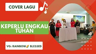 Kuperlu Engkau Tuhan | Cover Lagu by Rainbow🌈 Blessed