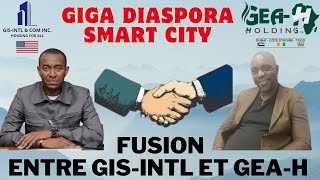 GIGA DIASPORA SMART CITY : FUSION ENTRE GIS-INTL ET GEA-H POUR LA CONSTRUCTION DES VILLES NOUVELLES.