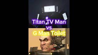 Titan TV Man #vs G Man Toilet #skibiditoilet #1v1 #viral