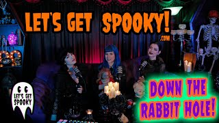 Lets Get Spooky - Ep.26 - Down the rabbit hole!