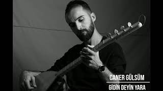 CANER GÜLSÜM - GİDİN DEYİN YARA