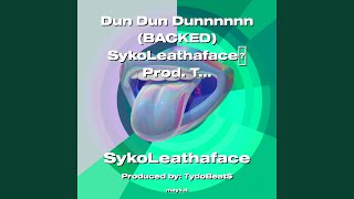 Dun Dun Dunnnnnn (BACKED) SykoLeathaface Prod. TydoBeats