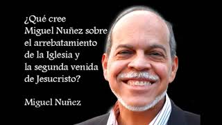 Miguel Núñez habla sobre el rapto de la Iglesia. ¿Pre o Post?