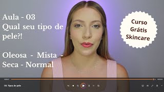 Qual o seu tipo de pele? Mista, Oleosa, Seca - Aula 03 | Curso Grátis Skincare e Cuidados com a pele