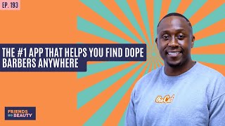 Ep. 193: The #1 App That Helps You Find Dope Barbers Anywhere