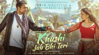 Khushi Jab Bhi Teri Song |Jubin Nautiyal, Khushalii Kumar | Rochak Kohli,A M Turaz | Bhushan K