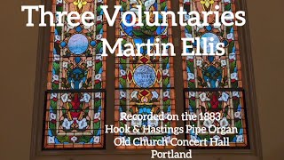 Martin Ellis: Three Voluntaries (Hook & Hastings, Old Church Concert Hall)